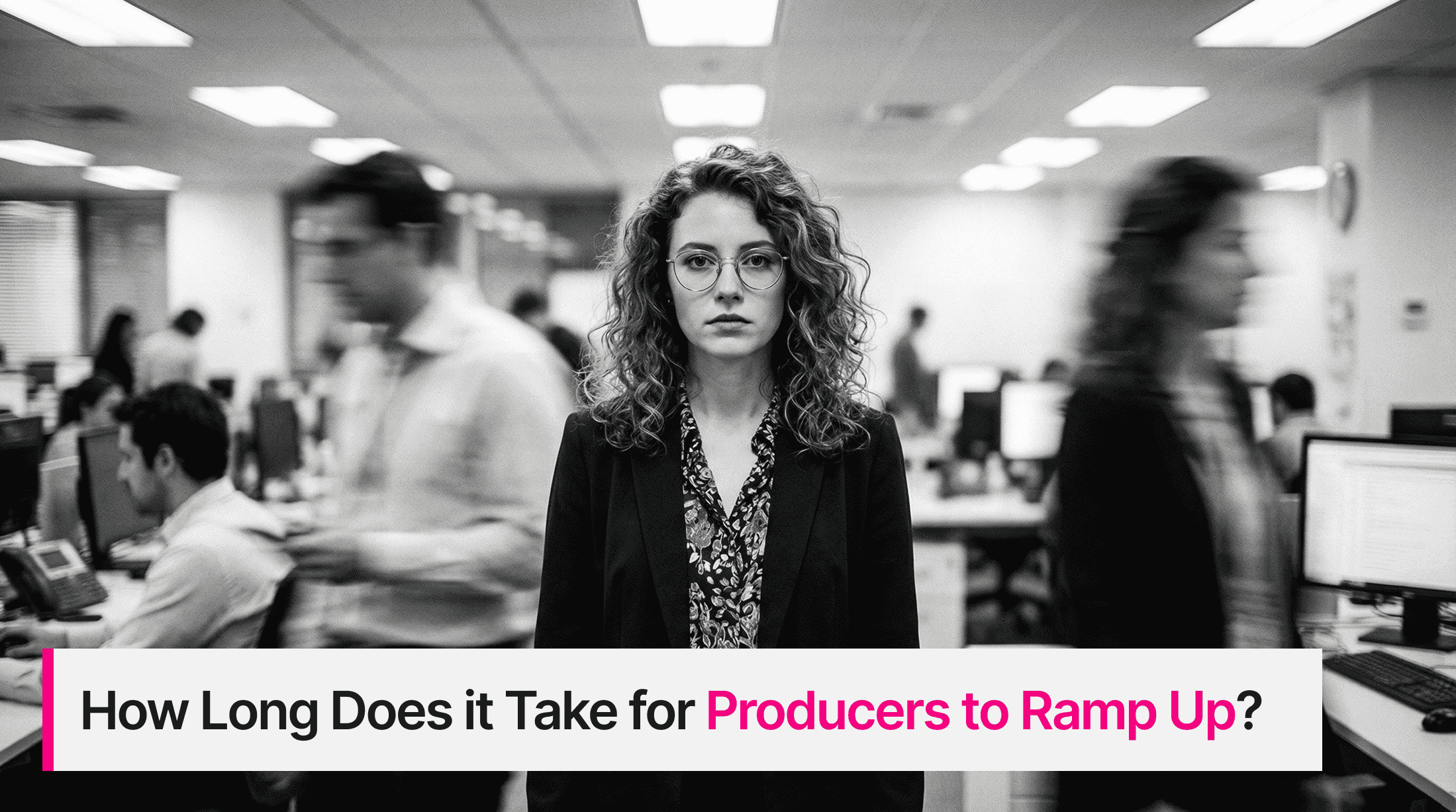 how long does it take to ramp up insurance producers