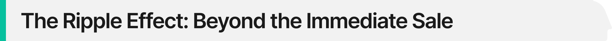 ripple effect- beyond the immediate sale